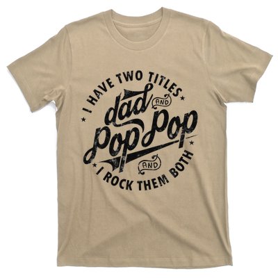 I Have Two Titles Dad And Pop Pop Fathers Day Funny Pop Pop T-Shirt