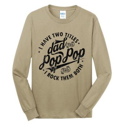 I Have Two Titles Dad And Pop Pop Fathers Day Funny Pop Pop Tall Long Sleeve T-Shirt