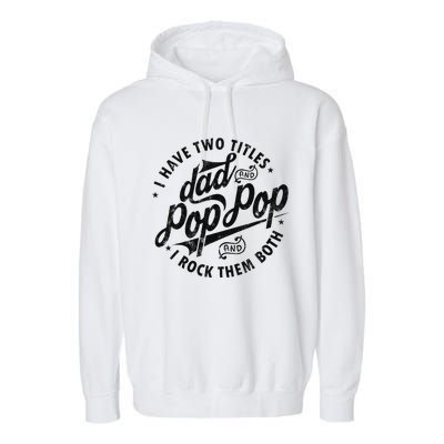 I Have Two Titles Dad And Pop Pop Fathers Day Funny Pop Pop Garment-Dyed Fleece Hoodie