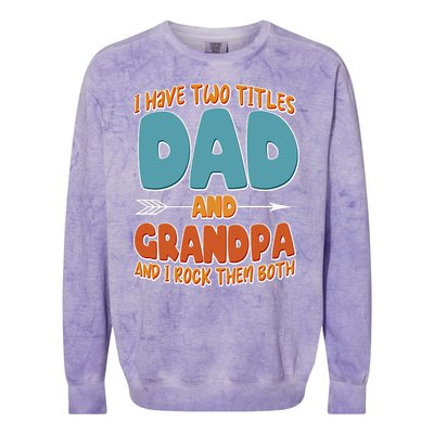 I Have Two Titles Dad And Grandpa And I Rock Them Both Colorblast Crewneck Sweatshirt