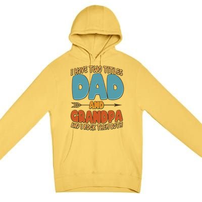 I Have Two Titles Dad And Grandpa And I Rock Them Both Premium Pullover Hoodie