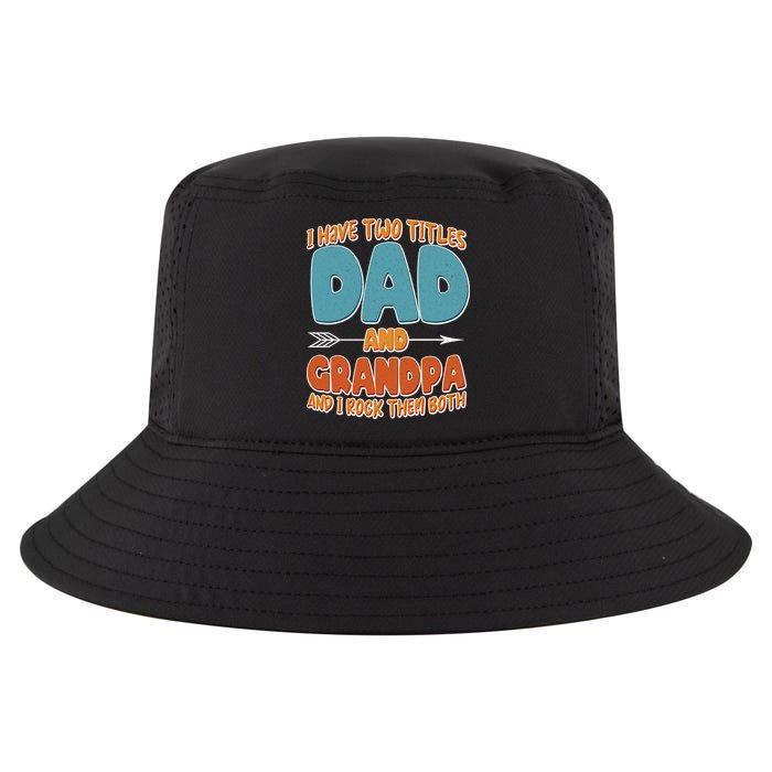 I Have Two Titles Dad And Grandpa And I Rock Them Both Cool Comfort Performance Bucket Hat