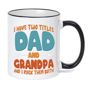 I Have Two Titles Dad And Grandpa And I Rock Them Both 11oz Black Color Changing Mug