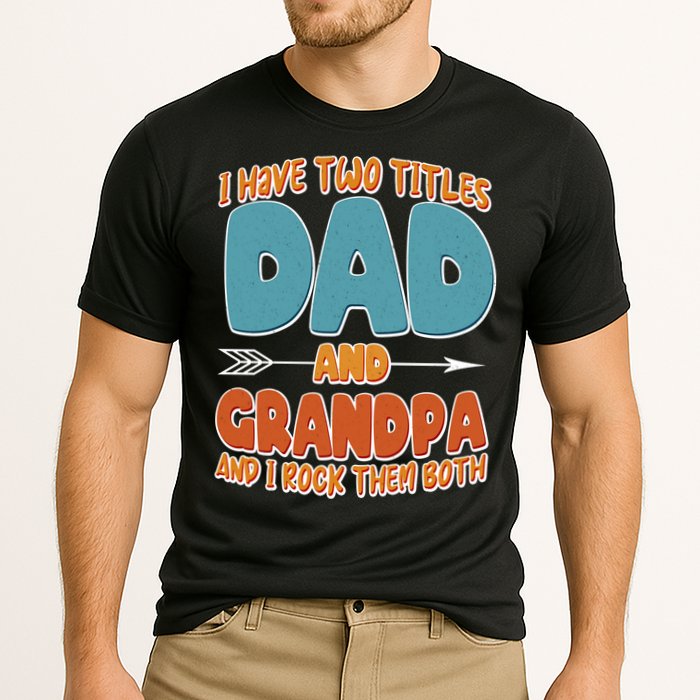 I Have Two Titles Dad And Grandpa And I Rock Them Both Performance Shirt