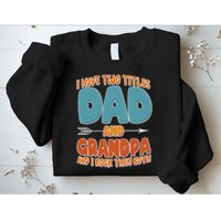 I Have Two Titles Dad And Grandpa And I Rock Them Both Sweatshirt