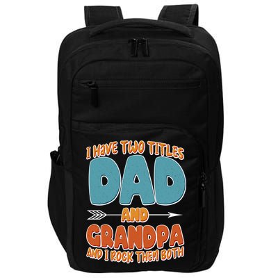 I Have Two Titles Dad And Grandpa And I Rock Them Both Impact Tech Backpack