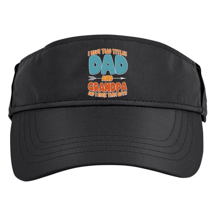 I Have Two Titles Dad And Grandpa And I Rock Them Both Adult Drive Performance Visor
