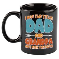 I Have Two Titles Dad And Grandpa And I Rock Them Both 11oz C Handle Ceramic Mug