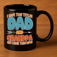 I Have Two Titles Dad And Grandpa And I Rock Them Both 11oz C Handle Ceramic Mug
