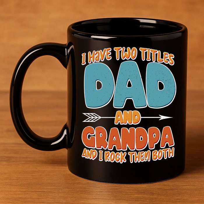 I Have Two Titles Dad And Grandpa And I Rock Them Both 11oz C Handle Ceramic Mug