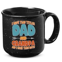 I Have Two Titles Dad And Grandpa And I Rock Them Both 15oz Campfire Ceramic Mug