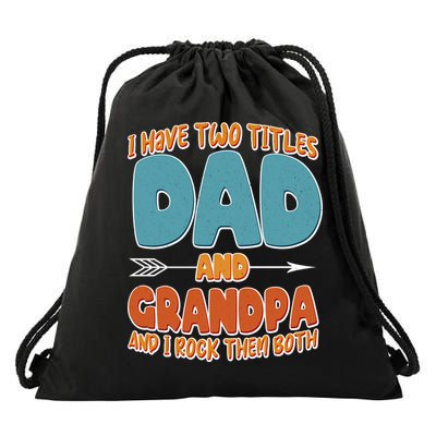 I Have Two Titles Dad And Grandpa And I Rock Them Both Drawstring Bag