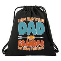I Have Two Titles Dad And Grandpa And I Rock Them Both Drawstring Bag