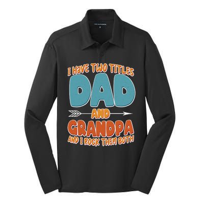 I Have Two Titles Dad And Grandpa And I Rock Them Both Silk Touch Performance Long Sleeve Polo