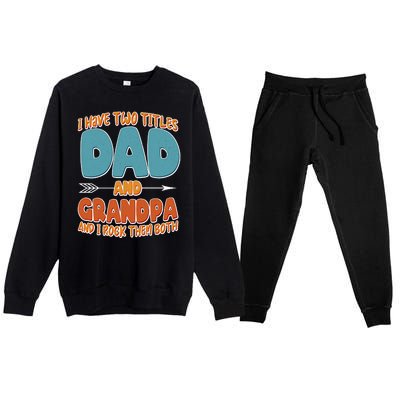 I Have Two Titles Dad And Grandpa And I Rock Them Both Premium Crewneck Sweatsuit Set