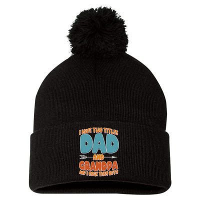 I Have Two Titles Dad And Grandpa And I Rock Them Both Pom Pom 12in Knit Beanie
