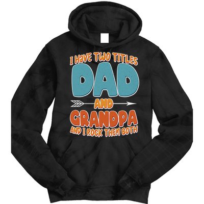 I Have Two Titles Dad And Grandpa And I Rock Them Both Tie Dye Hoodie