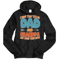 I Have Two Titles Dad And Grandpa And I Rock Them Both Tie Dye Hoodie