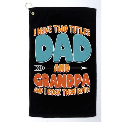 I Have Two Titles Dad And Grandpa And I Rock Them Both Golf Towel