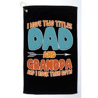 I Have Two Titles Dad And Grandpa And I Rock Them Both Golf Towel