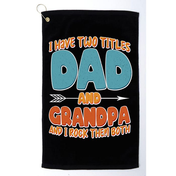 I Have Two Titles Dad And Grandpa And I Rock Them Both Golf Towel
