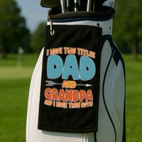 I Have Two Titles Dad And Grandpa And I Rock Them Both Golf Towel