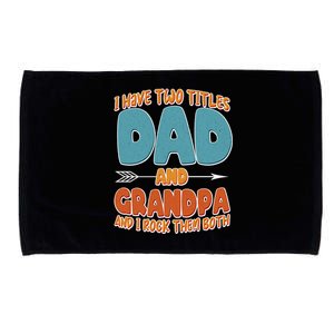 I Have Two Titles Dad And Grandpa And I Rock Them Both Microfiber Hand Towel