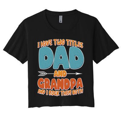I Have Two Titles Dad And Grandpa And I Rock Them Both Crop Top