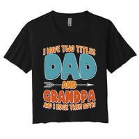 I Have Two Titles Dad And Grandpa And I Rock Them Both Crop Top