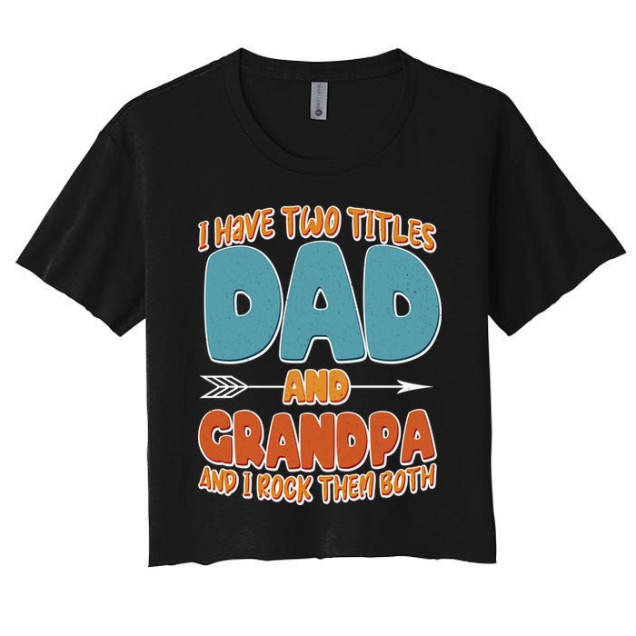 I Have Two Titles Dad And Grandpa And I Rock Them Both Crop Top
