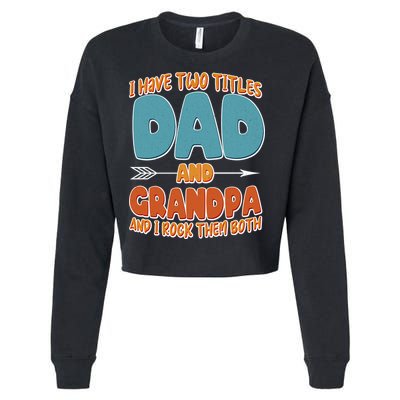 I Have Two Titles Dad And Grandpa And I Rock Them Both Cropped Pullover Crew