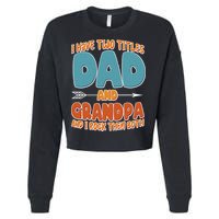 I Have Two Titles Dad And Grandpa And I Rock Them Both Cropped Pullover Crew