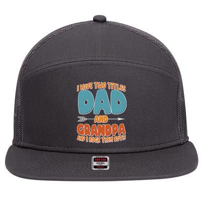I Have Two Titles Dad And Grandpa And I Rock Them Both 7 Panel Mesh Trucker Snapback Hat