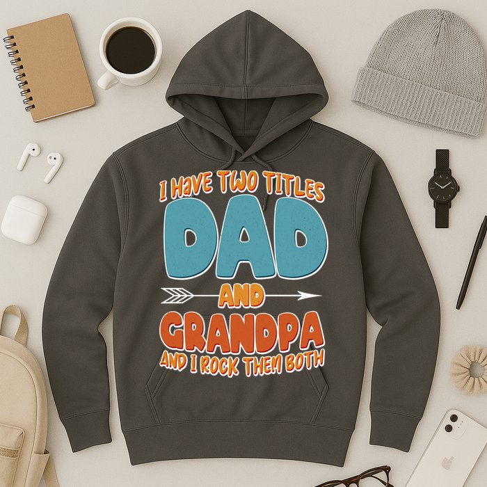 I Have Two Titles Dad And Grandpa And I Rock Them Both Hoodie