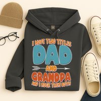 I Have Two Titles Dad And Grandpa And I Rock Them Both Hoodie