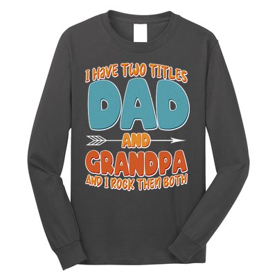 I Have Two Titles Dad And Grandpa And I Rock Them Both Long Sleeve Shirt