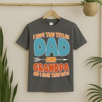 I Have Two Titles Dad And Grandpa And I Rock Them Both T-Shirt