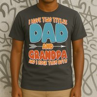 I Have Two Titles Dad And Grandpa And I Rock Them Both T-Shirt