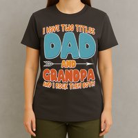 I Have Two Titles Dad And Grandpa And I Rock Them Both T-Shirt