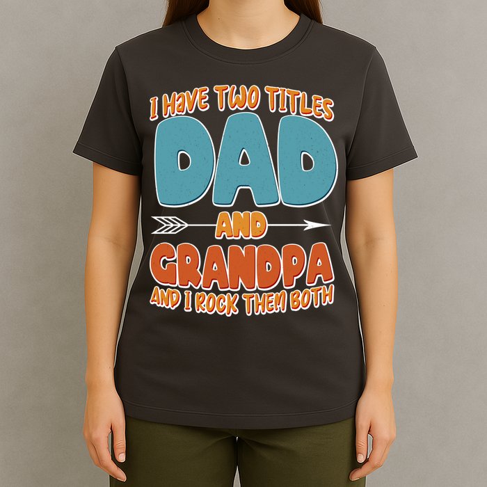 I Have Two Titles Dad And Grandpa And I Rock Them Both T-Shirt