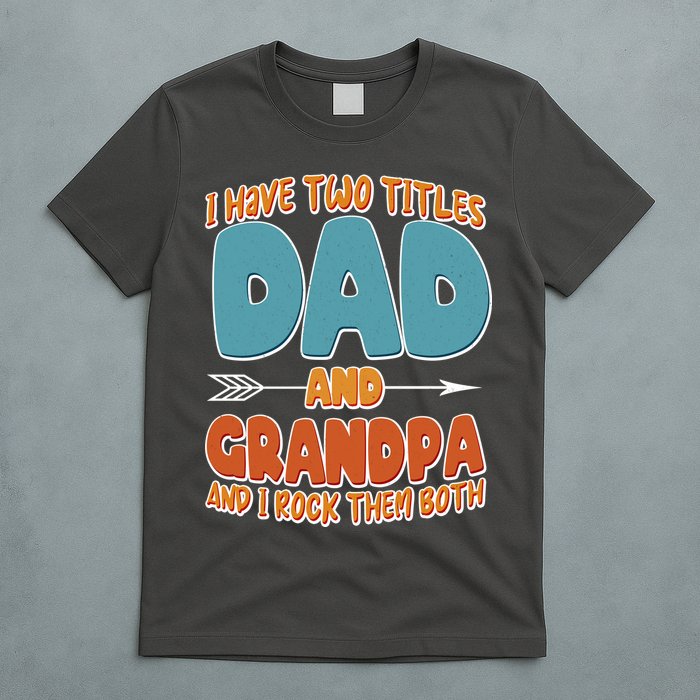 I Have Two Titles Dad And Grandpa And I Rock Them Both T-Shirt