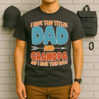I Have Two Titles Dad And Grandpa And I Rock Them Both T-Shirt