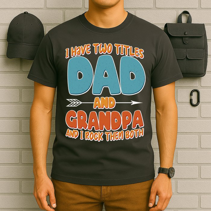 I Have Two Titles Dad And Grandpa And I Rock Them Both T-Shirt