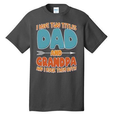 I Have Two Titles Dad And Grandpa And I Rock Them Both Tall T-Shirt