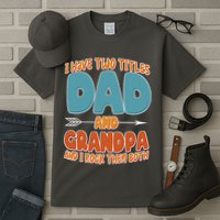 I Have Two Titles Dad And Grandpa And I Rock Them Both Tall T-Shirt