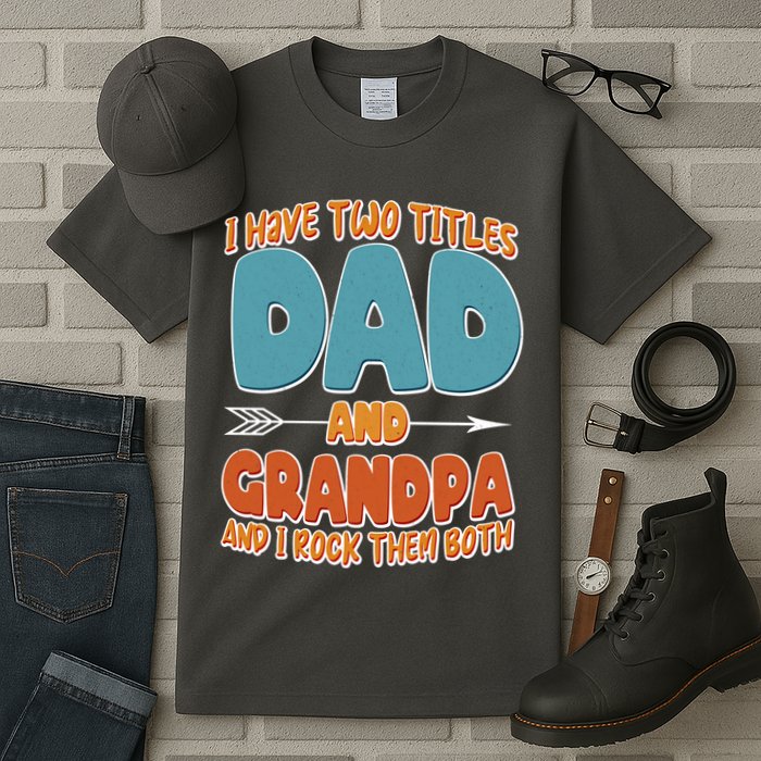 I Have Two Titles Dad And Grandpa And I Rock Them Both Tall T-Shirt