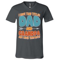I Have Two Titles Dad And Grandpa And I Rock Them Both V-Neck T-Shirt