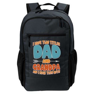 I Have Two Titles Dad And Grandpa And I Rock Them Both Daily Commute Backpack