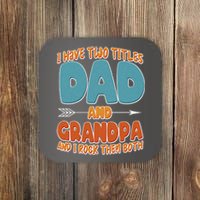 I Have Two Titles Dad And Grandpa And I Rock Them Both Coaster