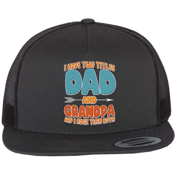I Have Two Titles Dad And Grandpa And I Rock Them Both Flatbill Hat